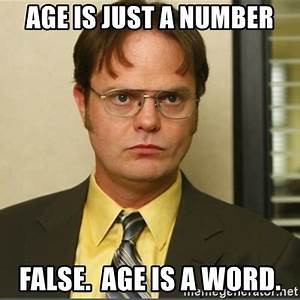 Age is just a number: FALSE. Age is a word.